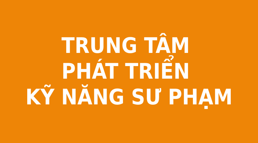 TRUNG TÂM PHÁT TRIỂN KỸ NĂNG SƯ PHẠM